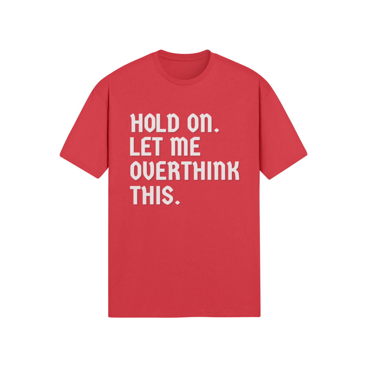 "Hold On. Let Me Overthink This" - T-Shirt (LT)