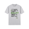 It takes a lot of balls to golf the way I do" - T-Shirt (DT)