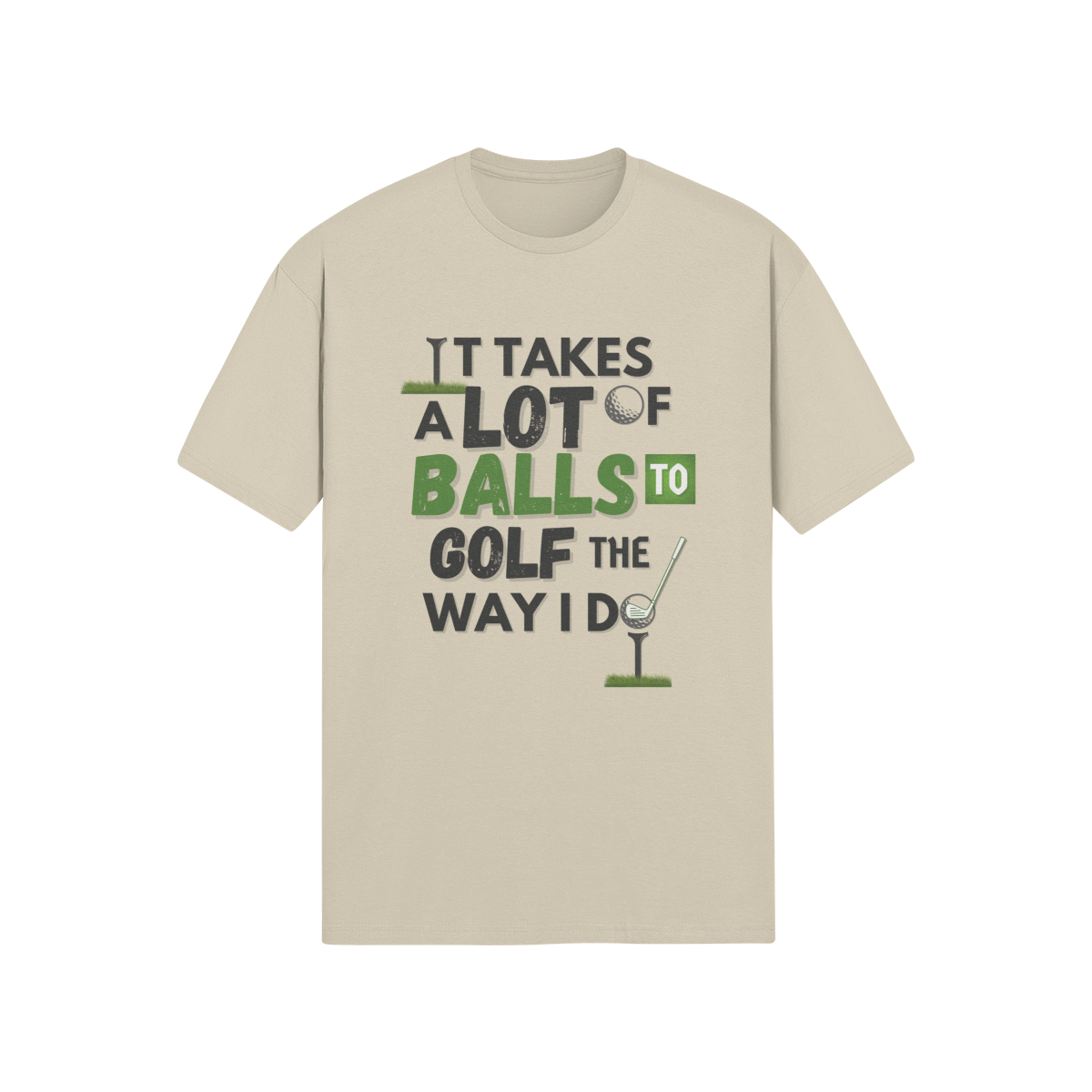 It takes a lot of balls to golf the way I do" - T-Shirt (DT)