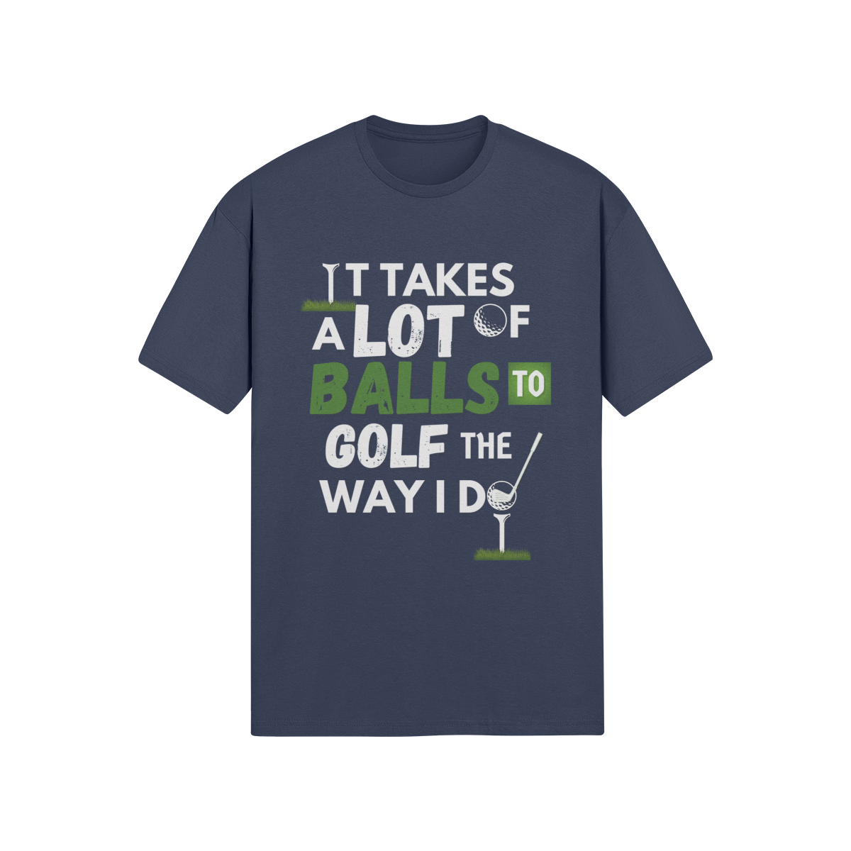 "It takes a lot of balls to golf the way I do" - T-Shirt (LT)