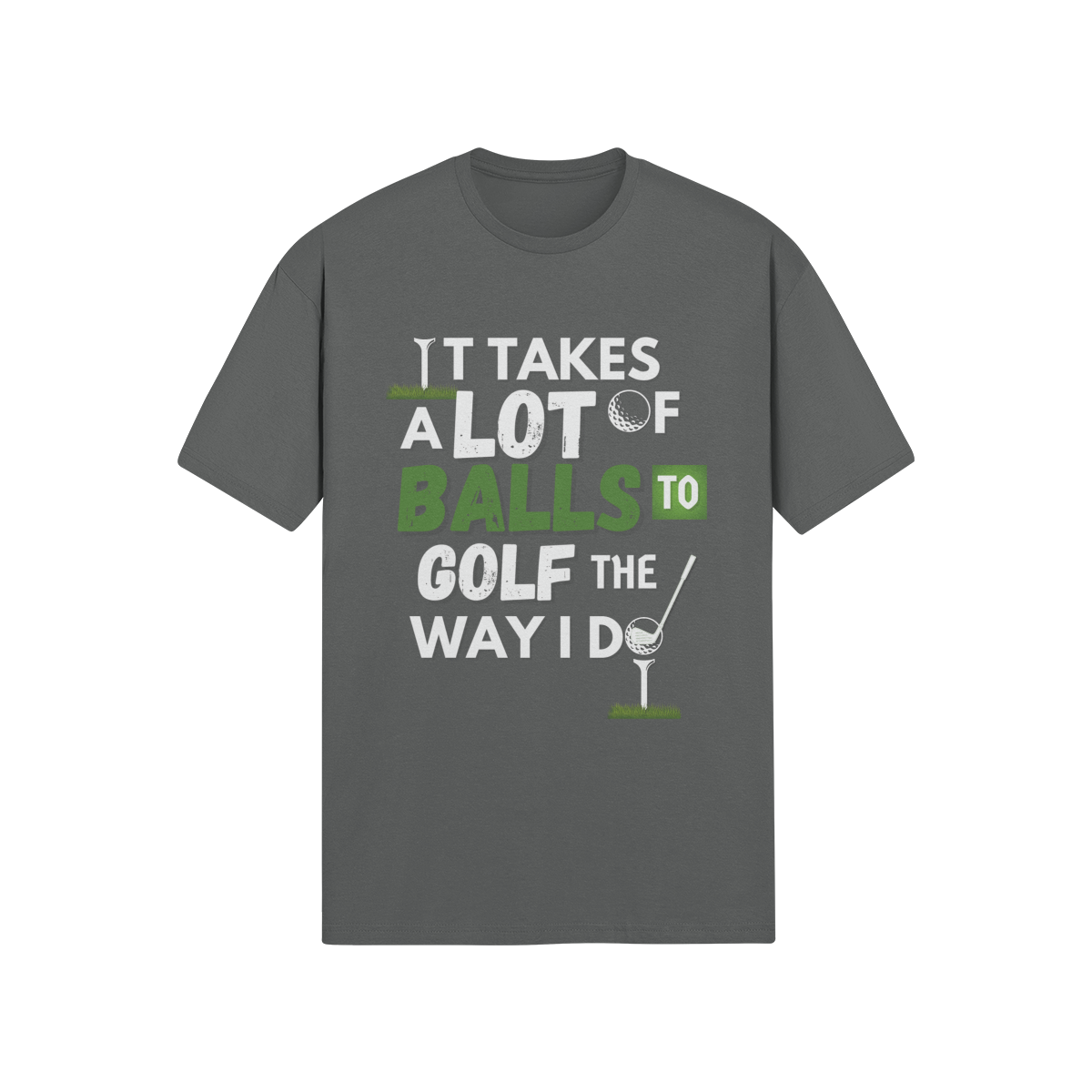 "It takes a lot of balls to golf the way I do" - T-Shirt (LT)