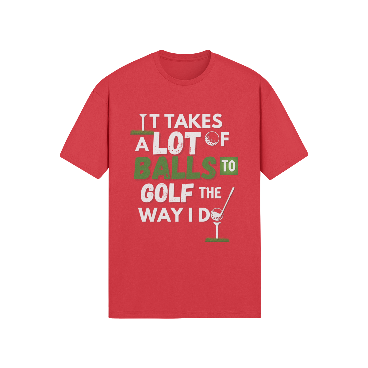 "It takes a lot of balls to golf the way I do" - T-Shirt (LT)