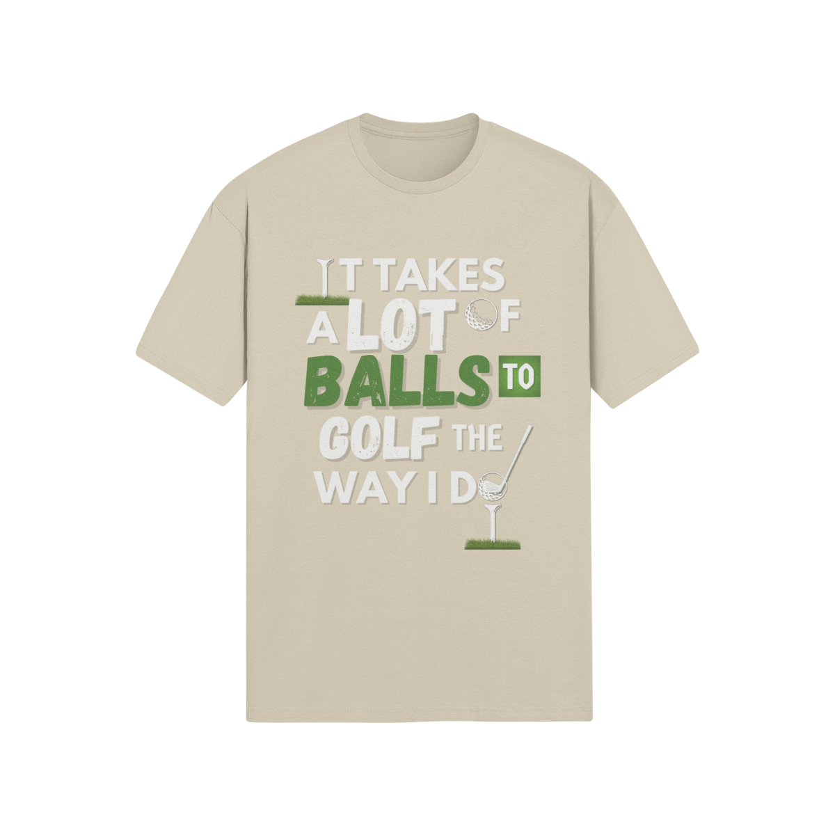 "It takes a lot of balls to golf the way I do" - T-Shirt (LT)