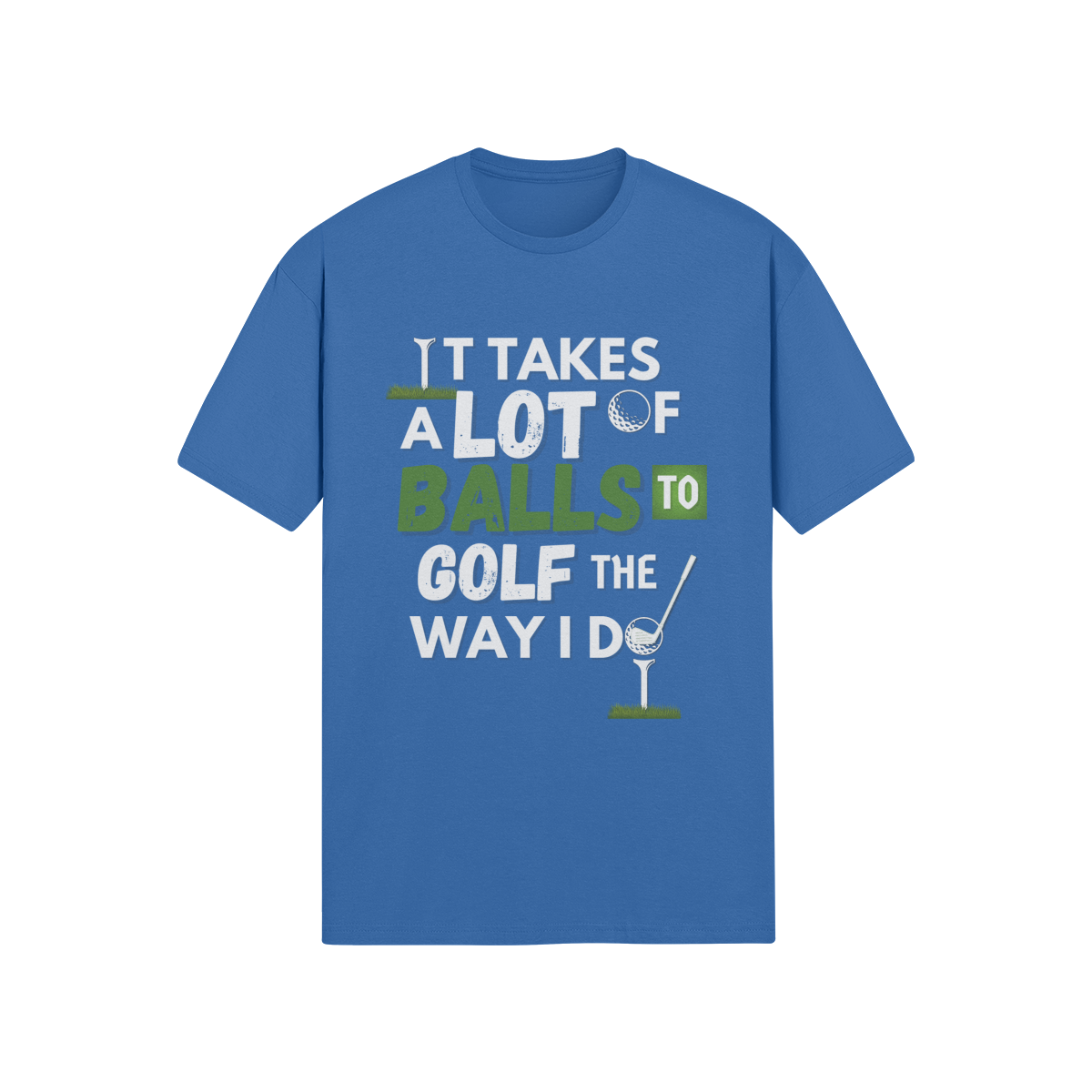 "It takes a lot of balls to golf the way I do" - T-Shirt (LT)