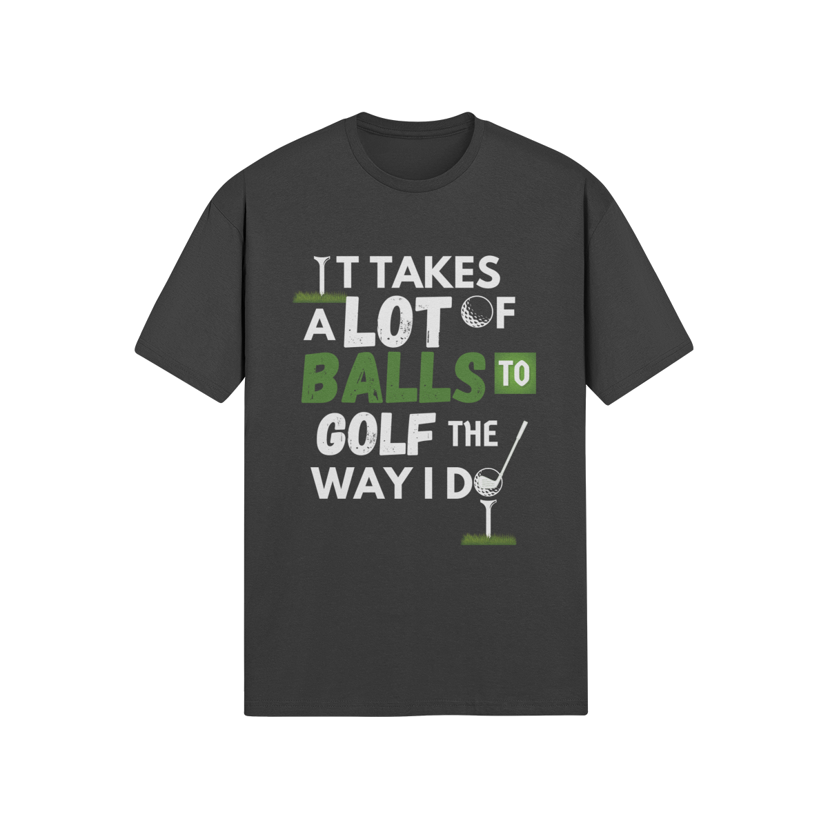"It takes a lot of balls to golf the way I do" - T-Shirt (LT)