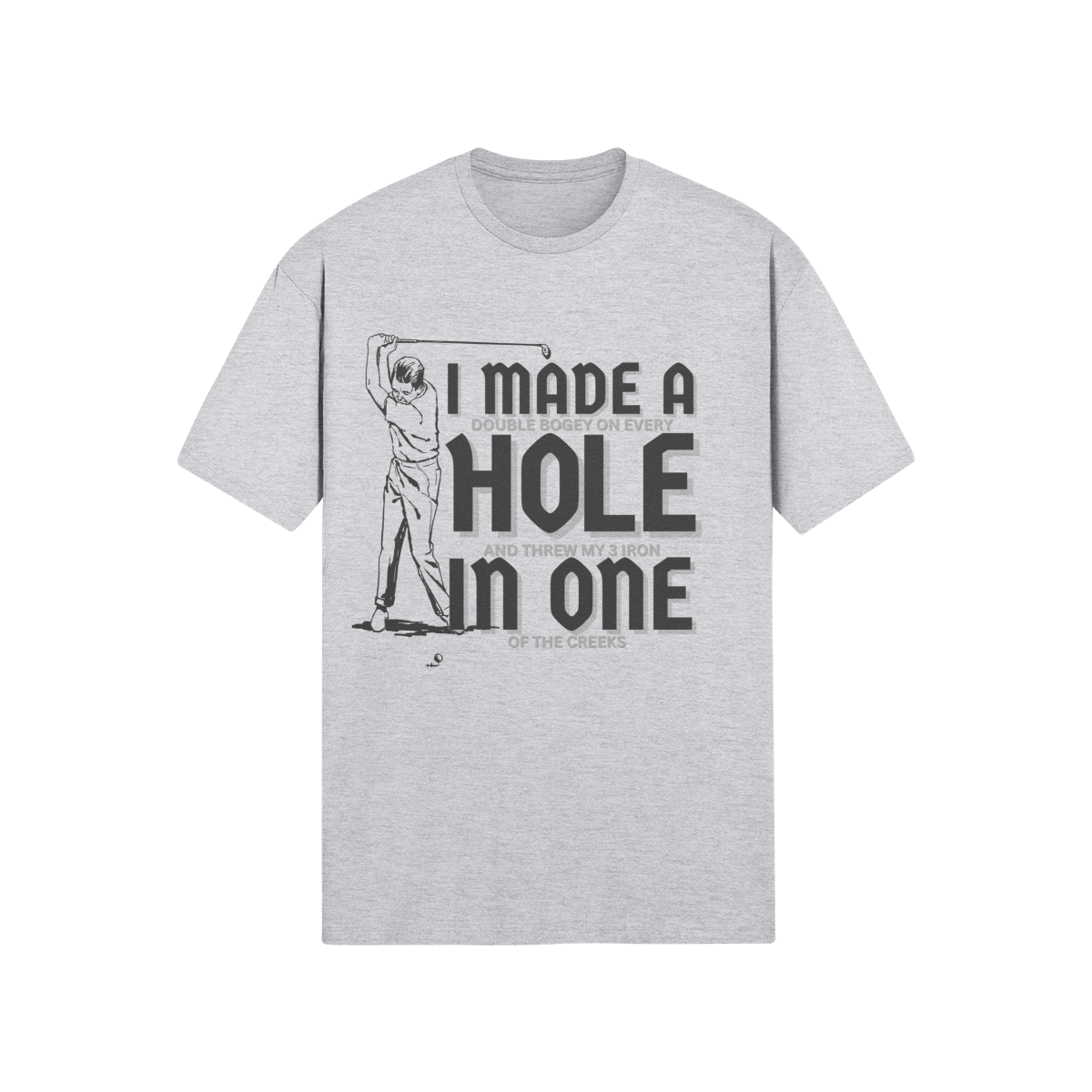 "I Made A Hole In One" - T-Shirt (DT)