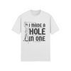 "I Made A Hole In One" - T-Shirt (DT)