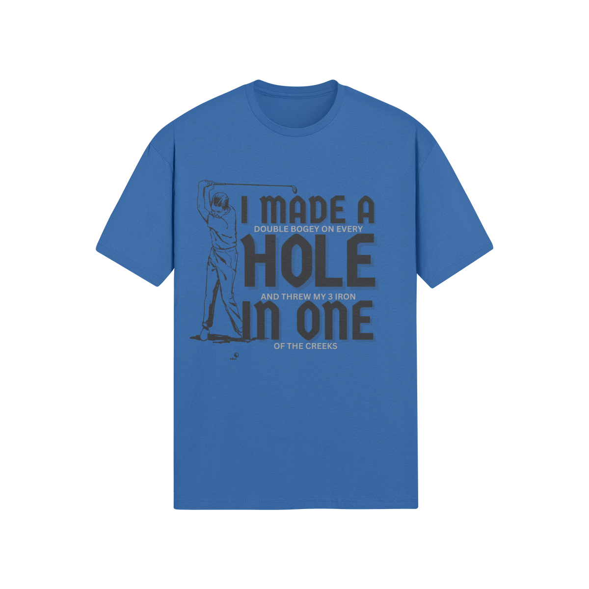 "I Made A Hole In One" - T-Shirt (DT)