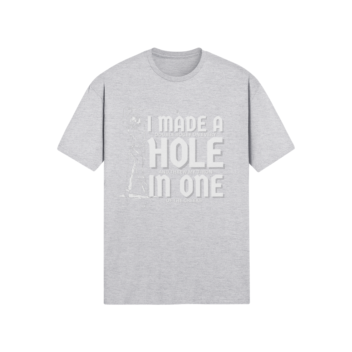 "I Made A Hole In One" - T-Shirt (LT)