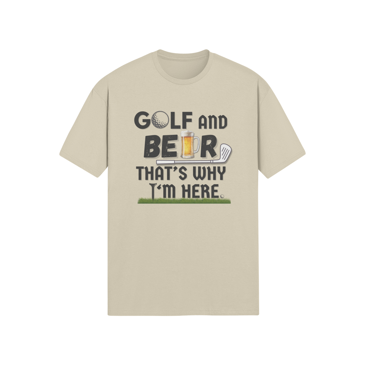 "Golf and Beer. That's Why I'm Here" - T-Shirt (DT)