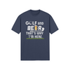 "Golf and Beer. That's Why I'm Here" - T-Shirt (LT)