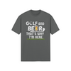 "Golf and Beer. That's Why I'm Here" - T-Shirt (LT)