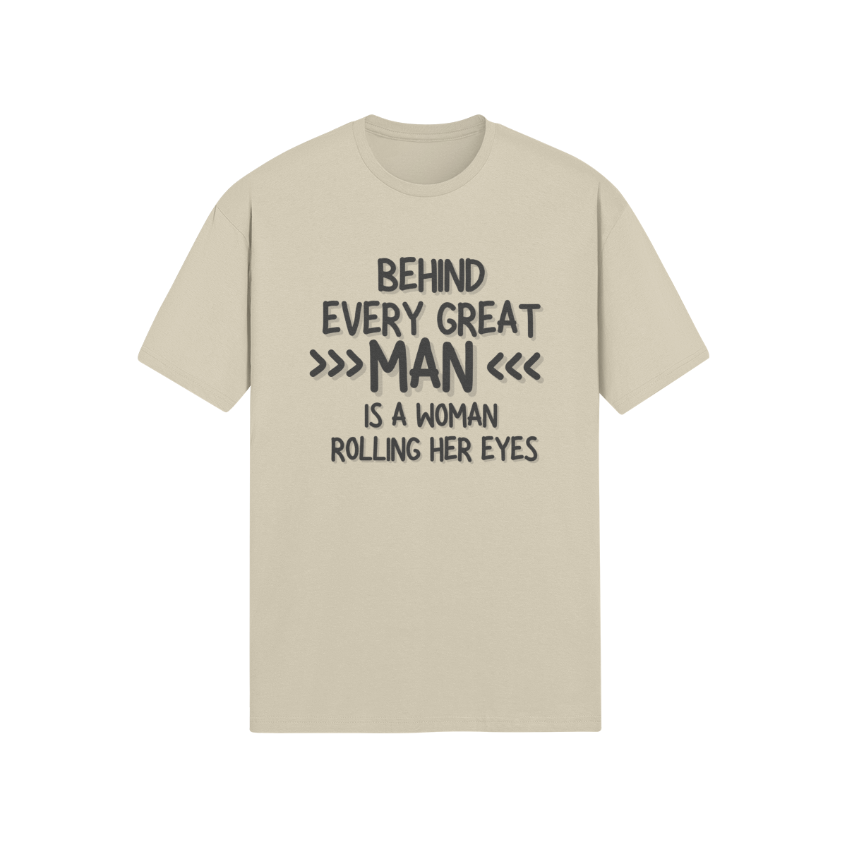 "Behind Every Great Man..." - T-Shirt (DT)