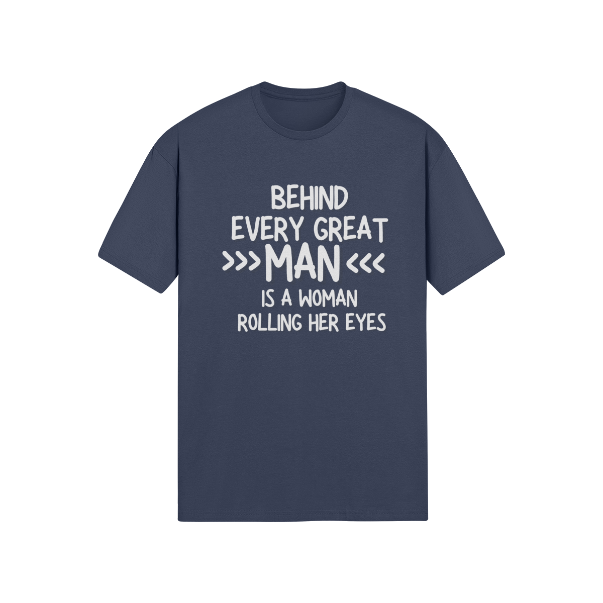 "Behind Every Great Man..." - T-Shirt (LT)