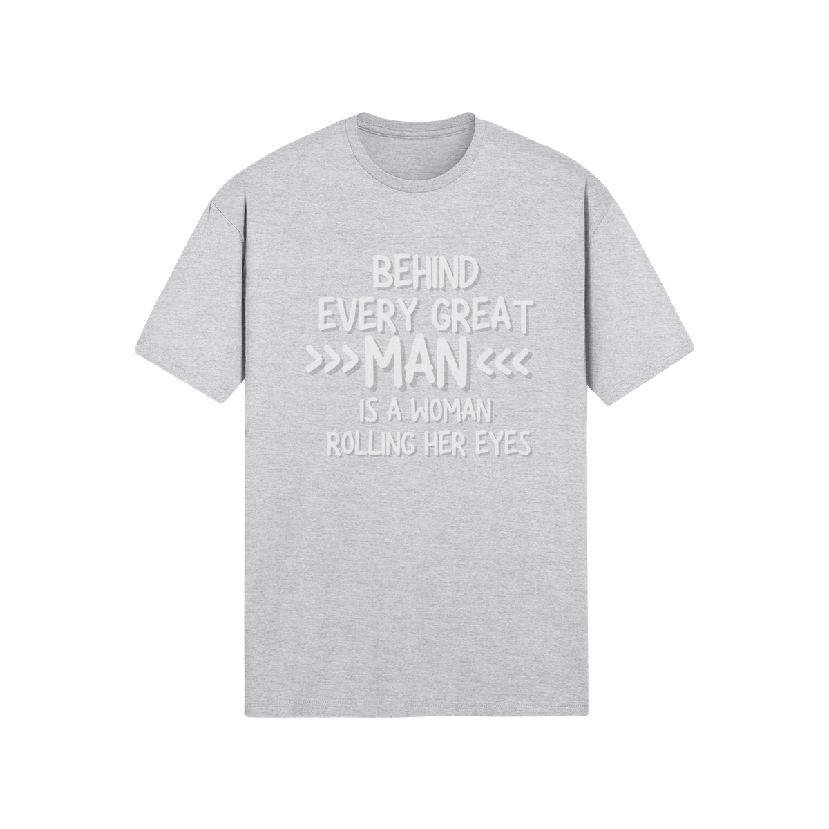 "Behind Every Great Man..." - T-Shirt (LT)