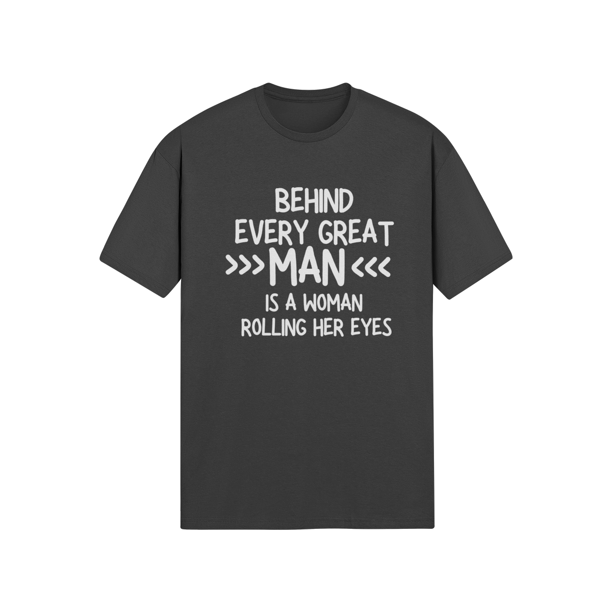 "Behind Every Great Man..." - T-Shirt (LT)