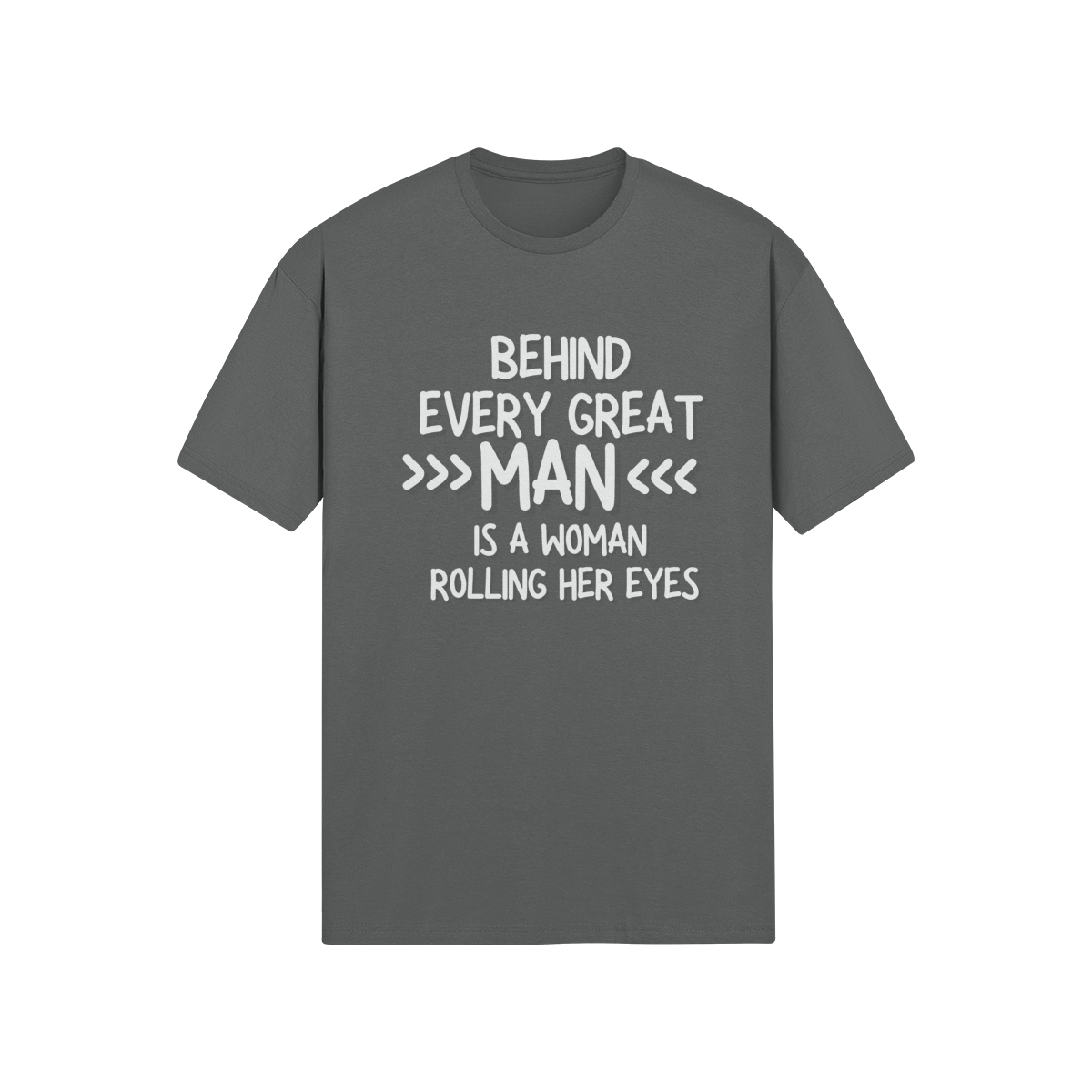 "Behind Every Great Man..." - T-Shirt (LT)