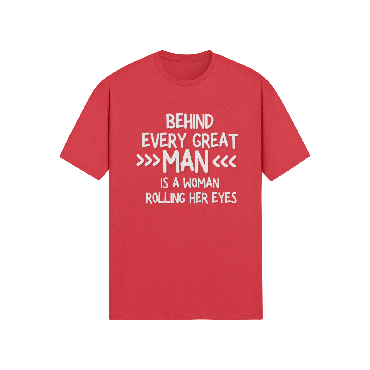 "Behind Every Great Man..." - T-Shirt (LT)