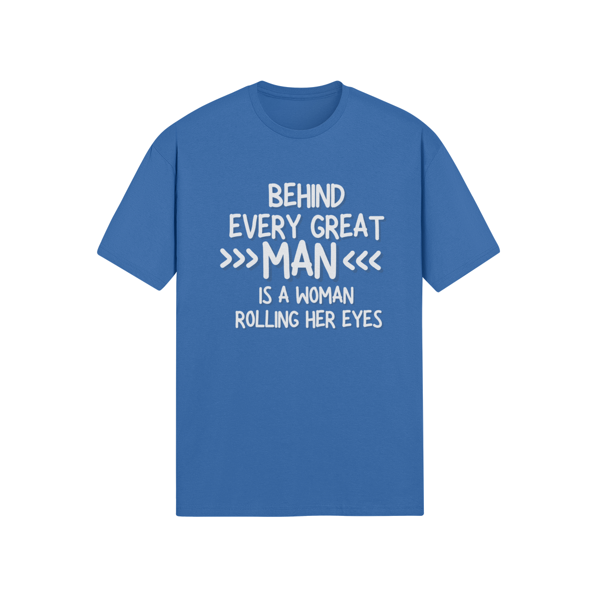 "Behind Every Great Man..." - T-Shirt (LT)