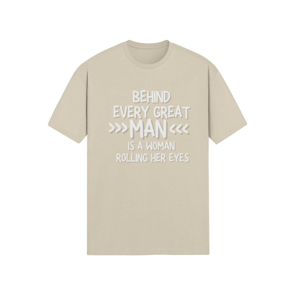 "Behind Every Great Man..." - T-Shirt (LT)
