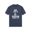 "Gin Goes In. Wisdom Comes Out" - T-Shirt (LT)