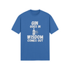 "Gin Goes In. Wisdom Comes Out" - T-Shirt (LT)