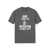"Gin Goes In. Wisdom Comes Out" - T-Shirt (LT)