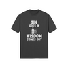 "Gin Goes In. Wisdom Comes Out" - T-Shirt (LT)