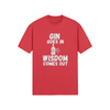 "Gin Goes In. Wisdom Comes Out" - T-Shirt (LT)