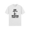 "Gin Goes In. Wisdom Comes Out" - T-Shirt (DT)