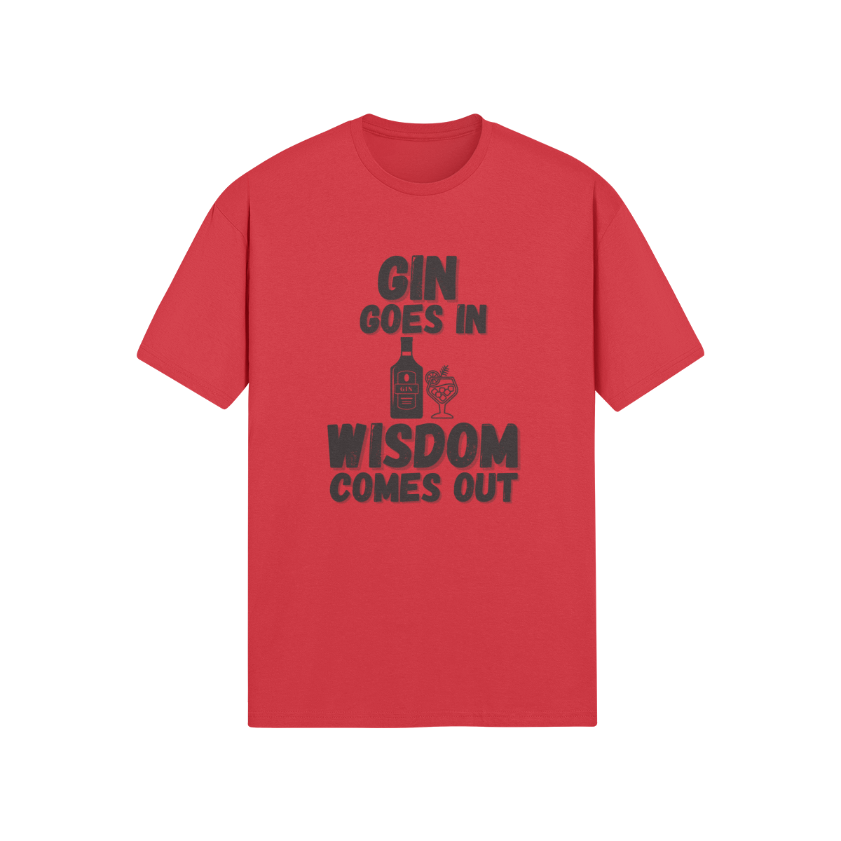 "Gin Goes In. Wisdom Comes Out" - T-Shirt (DT)
