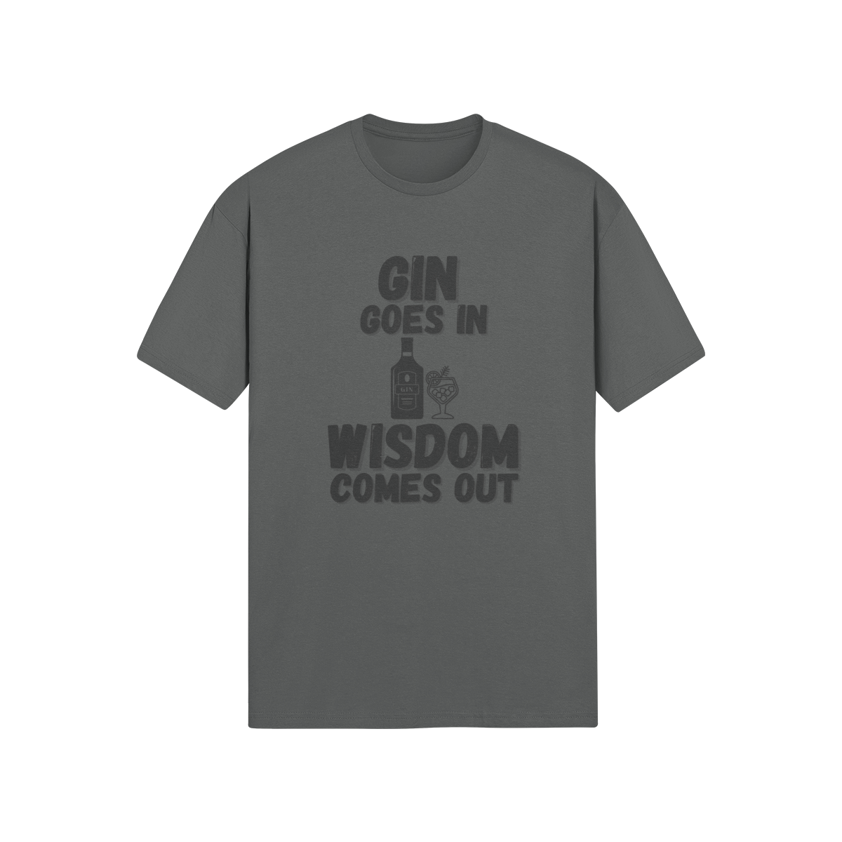 "Gin Goes In. Wisdom Comes Out" - T-Shirt (DT)