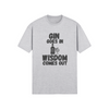 "Gin Goes In. Wisdom Comes Out" - T-Shirt (DT)