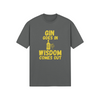 "Gin Goes In. Wisdom Comes Out" - T-Shirt (GT)