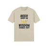 "Beer Goes In. Wisdom Comes Out" - T-Shirt (DT)