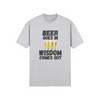 "Beer Goes In. Wisdom Comes Out" - T-Shirt (DT)