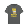 "Beer Goes In. Wisdom Comes Out" - T-shrt (GT)
