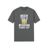"Beer Goes In. Wisdom Comes Out" - T-Shirt (LT)