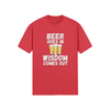 "Beer Goes In. Wisdom Comes Out" - T-Shirt (LT)