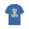 "Beer Goes In. Wisdom Comes Out" - T-Shirt (LT)