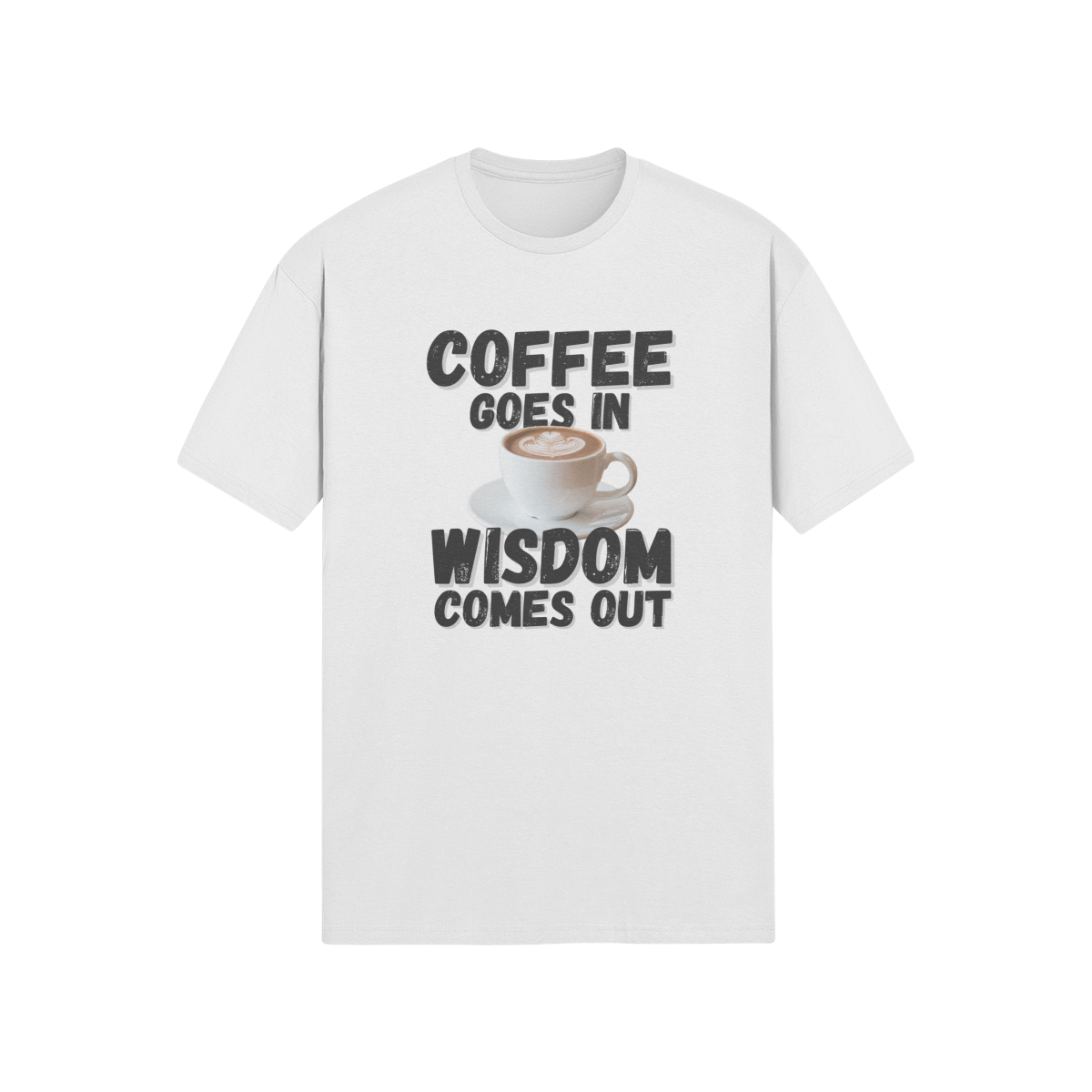 "Coffee Goes In. Wisdom Comes Out" - T-Shirt (DT)