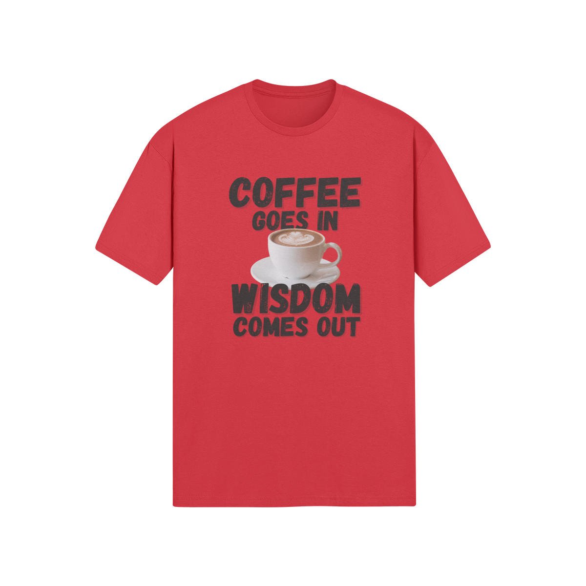 "Coffee Goes In. Wisdom Comes Out" - T-Shirt (DT)