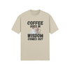 "Coffee Goes In. Wisdom Comes Out" - T-Shirt (DT)