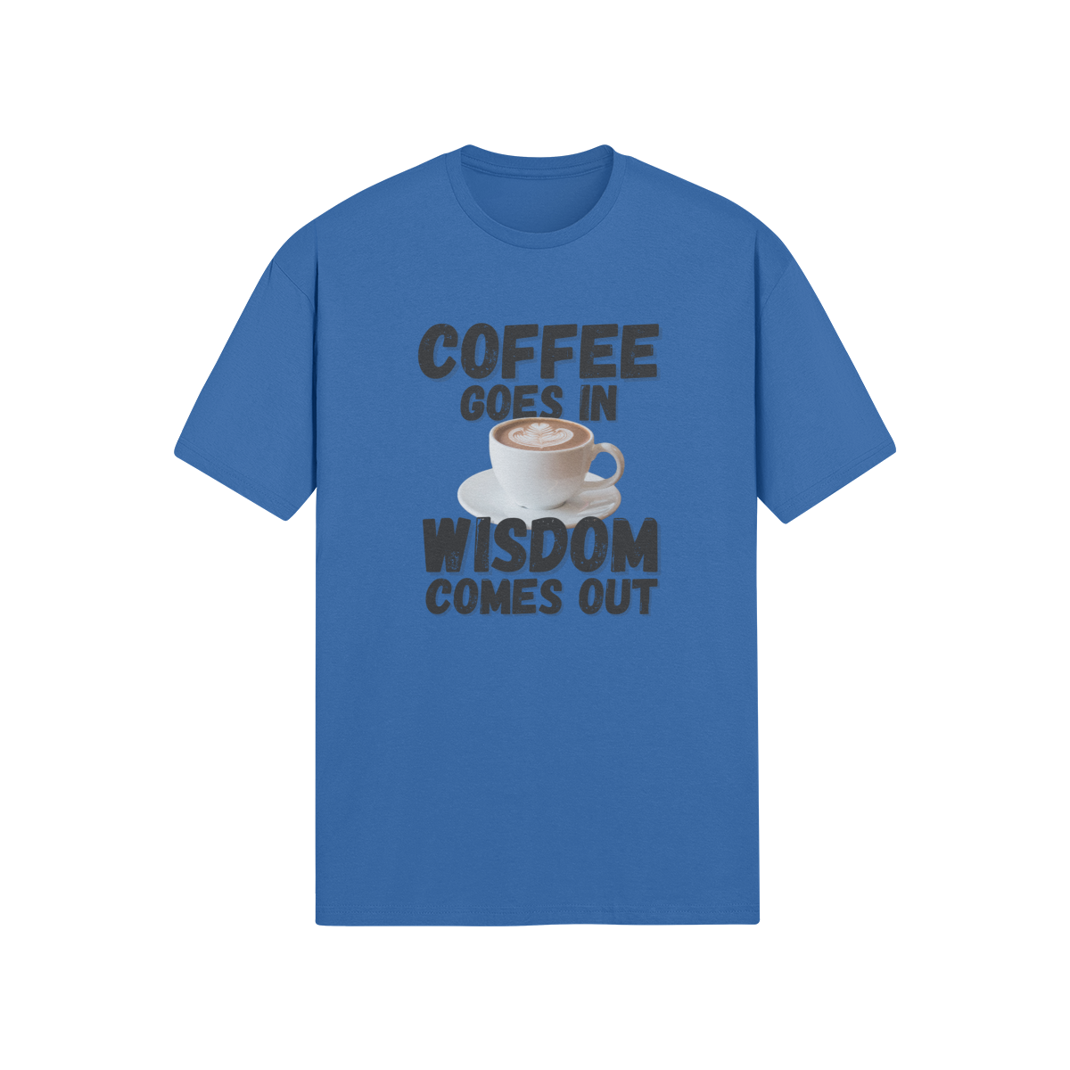 "Coffee Goes In. Wisdom Comes Out" - T-Shirt (DT)