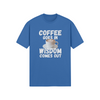 "Coffee Goes In. Wisdom Comes Out" - T-Shirt (LT)