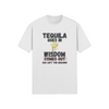 "Tequila Goes In. Wisdom Comes Out/ Has Left The Building" - T-Shirt (DT)