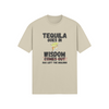 "Tequila Goes In. Wisdom Comes Out/ Has Left The Building" - T-Shirt (DT)