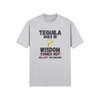 "Tequila Goes In. Wisdom Comes Out/ Has Left The Building" - T-Shirt (DT)