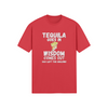"Tequila Goes In. Wisdom Comes Out/ Has Left The Building" - T-Shirt (LT)