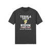 "Tequila Goes In. Wisdom Comes Out/ Has Left The Building" - T-Shirt (LT)